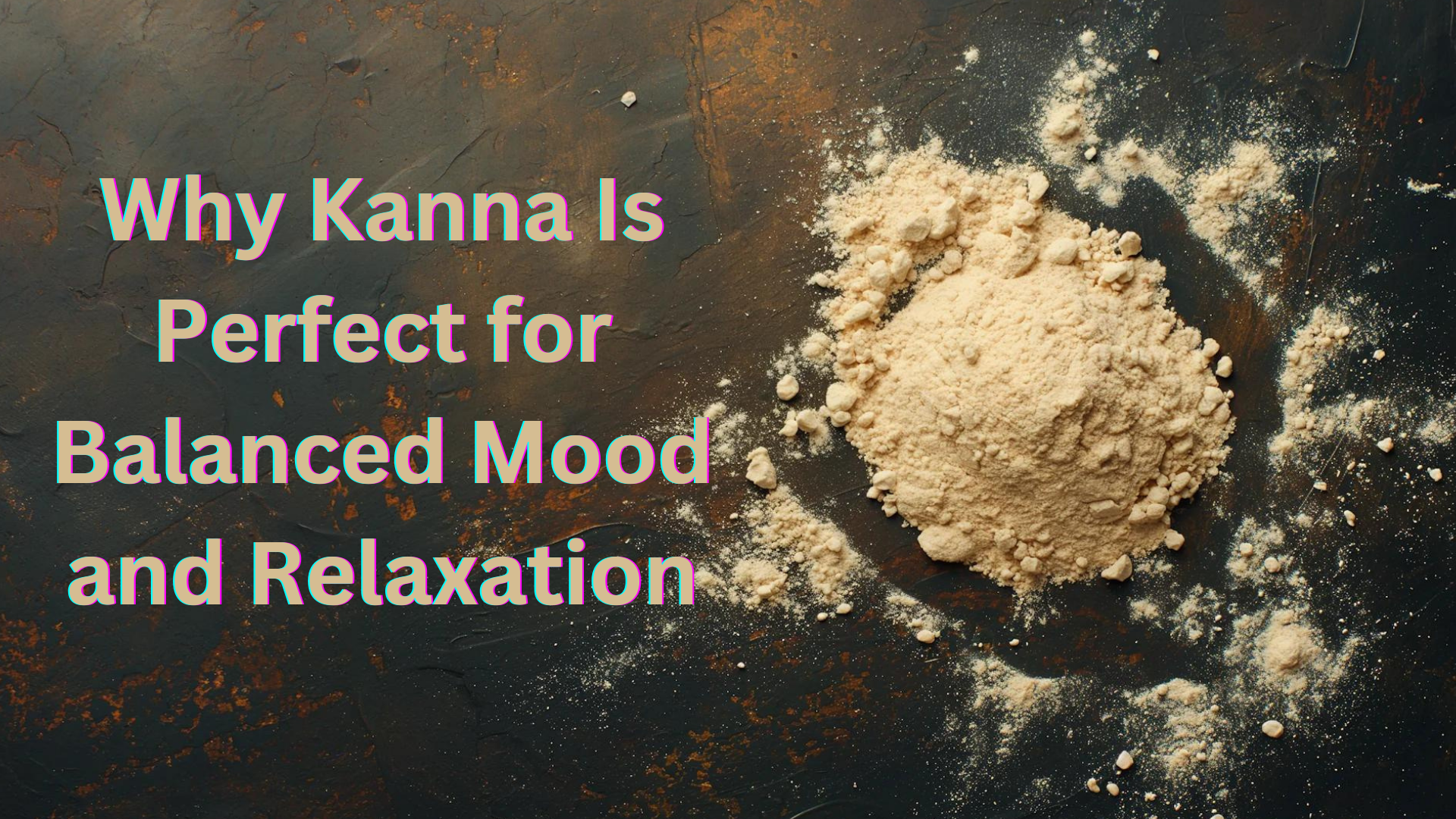 Why Kanna Is Perfect for Balanced Mood and Relaxation